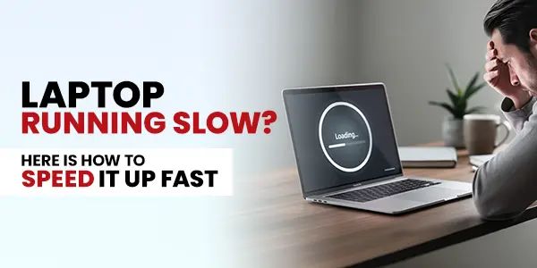 Laptop Running Slow? 9 Fixes to speed up your laptop Laptop Running Slow? 9 Fixes to speed up your laptop