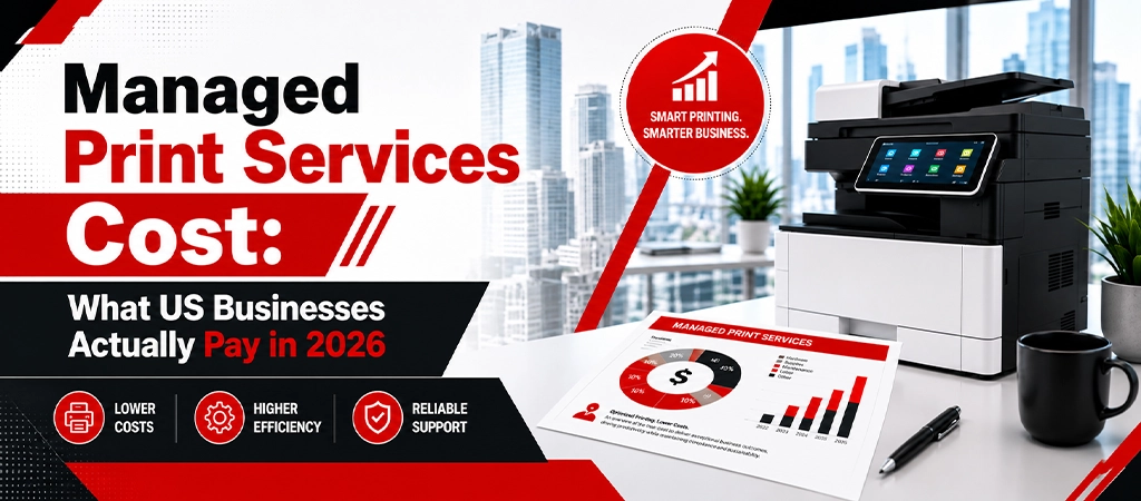 Managed Print Services Cost: What US Businesses Actually Pay in 2026 Managed Print Services Cost: What US Businesses Actually Pay in 2026