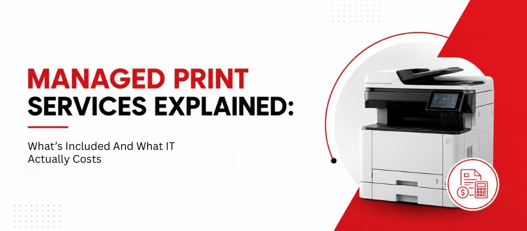 Managed Print Services Explained: What’s Included and What It Actually Costs in 2026 Managed Print Services Explained: What’s Included and What It Actually Costs in 2026