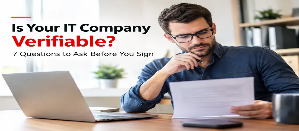 Is Your IT Company Verifiable? 7 Questions to Ask Before You Sign Is Your IT Company Verifiable? 7 Questions to Ask Before You Sign