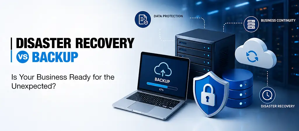 Disaster Recovery vs Backup: Why They’re Not the Same Plan Disaster Recovery vs Backup: Why They’re Not the Same Plan
